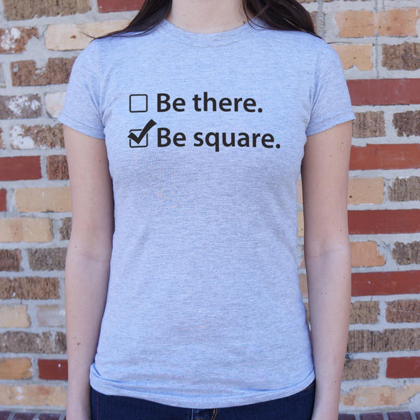 Be There Be Square Women's T-Shirt