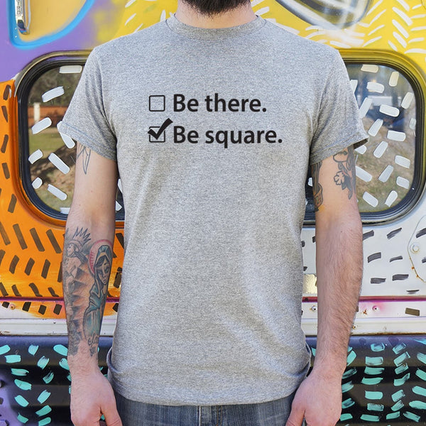 Be There Be Square Men's T-Shirt