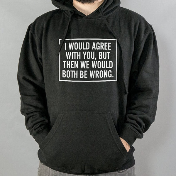 Both Be Wrong Hoodie