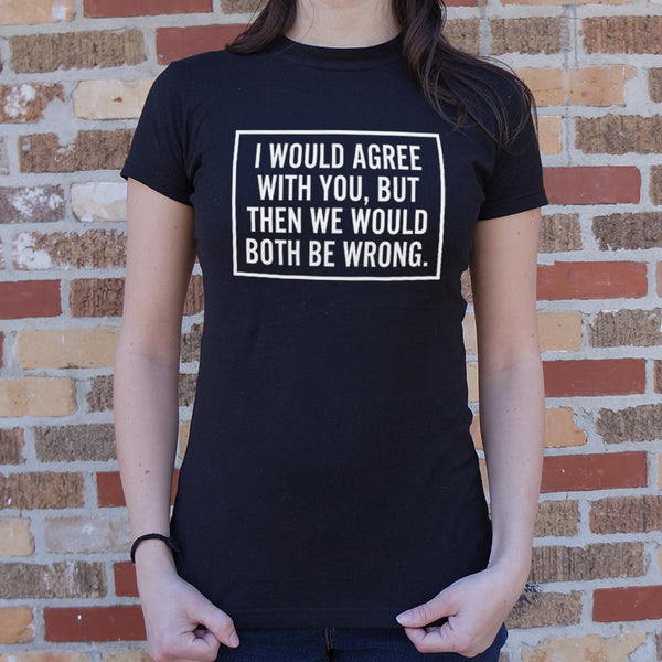 Both Be Wrong Women's T-Shirt