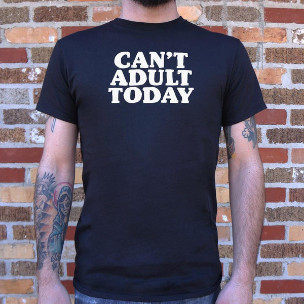 Can't Adult Today Men's T-Shirt