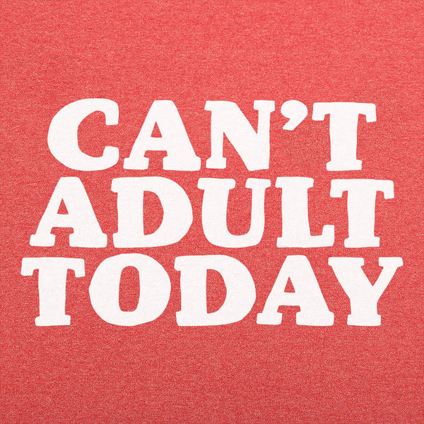 Can't Adult Today Men's T-Shirt