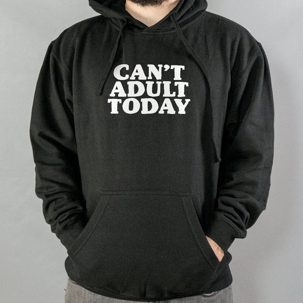 Can't Adult Today Hoodie