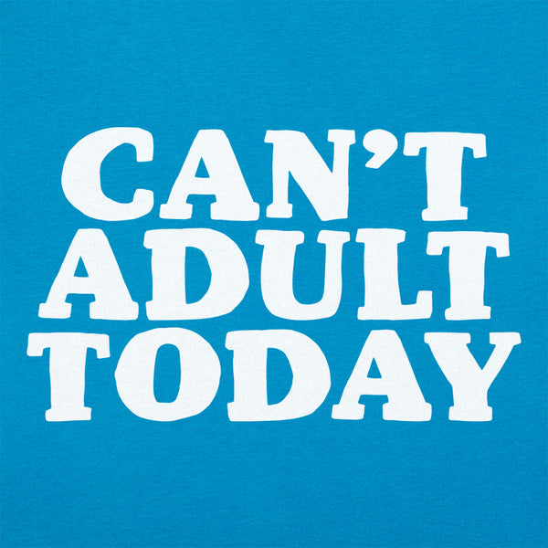 Can't Adult Today Women's T-Shirt