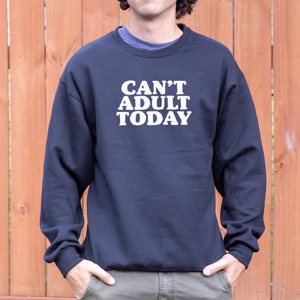 Can't Adult Today Sweater