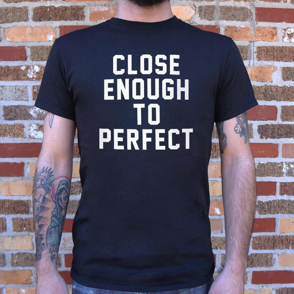 Close Enough To Perfect Men's T-Shirt