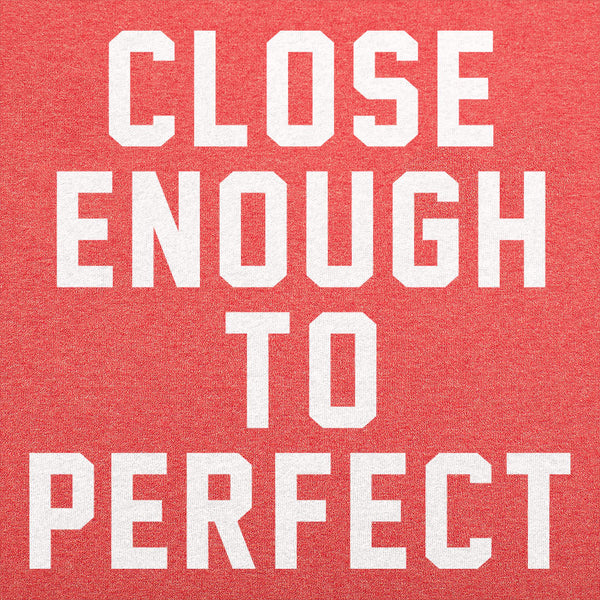 Close Enough To Perfect Men's T-Shirt