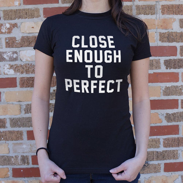 Close Enough To Perfect Women's T-Shirt