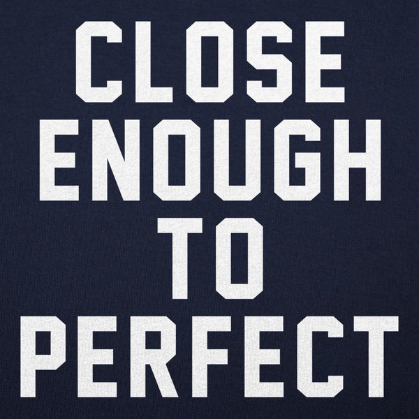 Close Enough To Perfect Men's T-Shirt