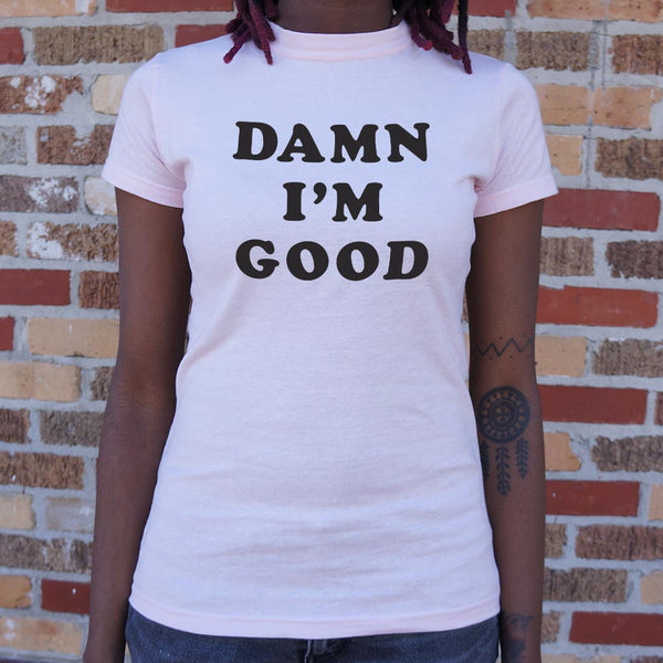 Damn I'm Good Women's T-Shirt