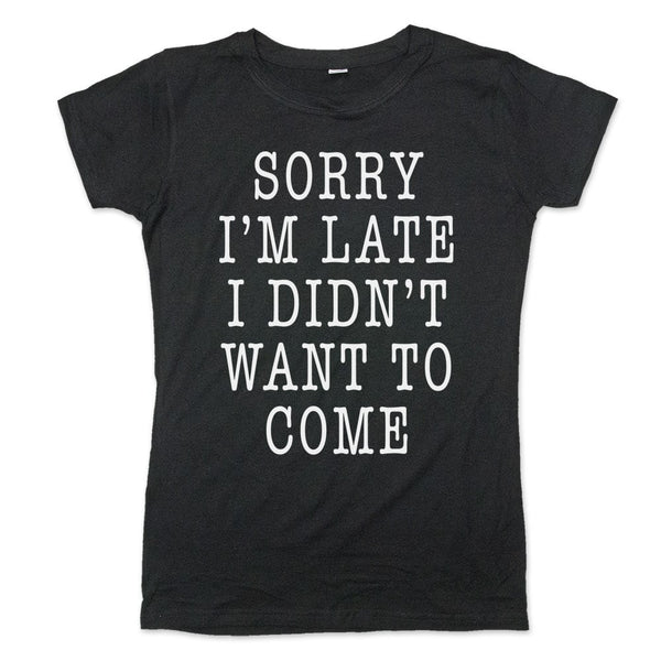 Didn't Want To Come Women's T-Shirt