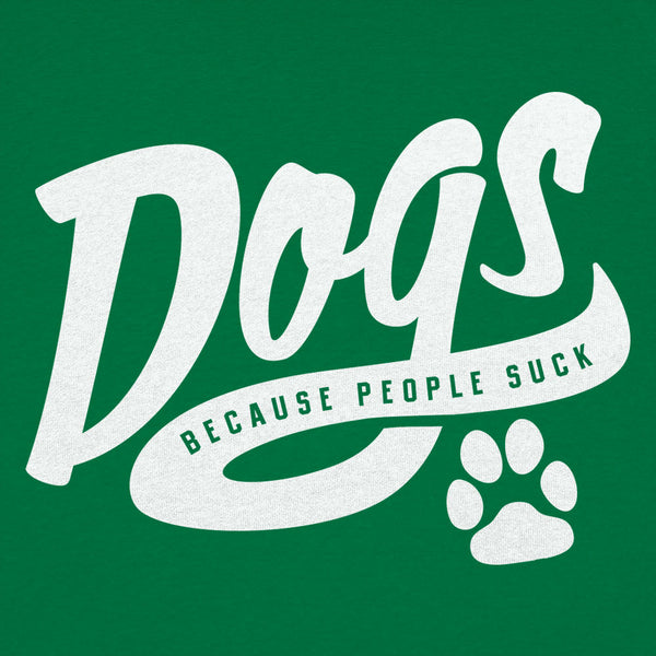 Dogs Because People Suck Women's T-Shirt