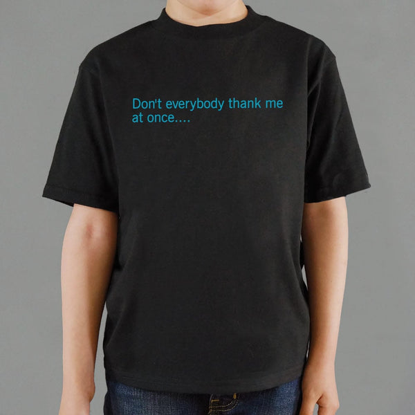 Don't Everybody Thank Me  Kids' T-Shirt