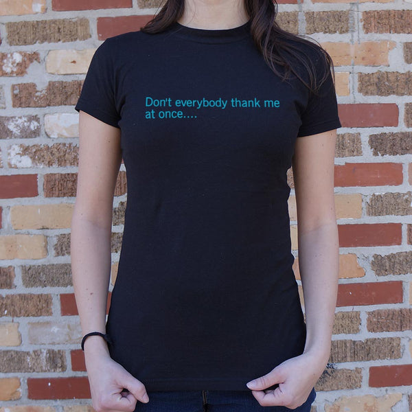 Don't Everybody Thank Me  Women's T-Shirt