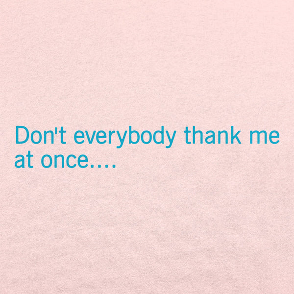 Don't Everybody Thank Me  Women's T-Shirt