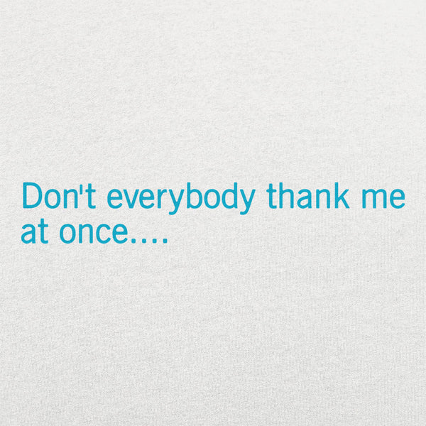 Don't Everybody Thank Me  Women's T-Shirt