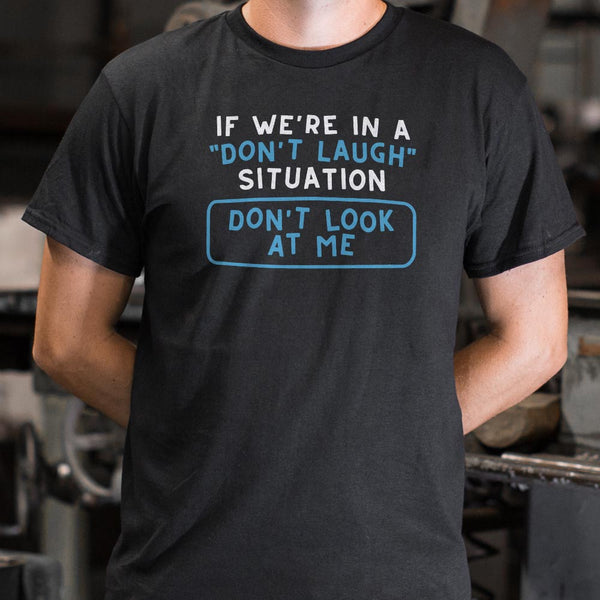 Don't Laugh Situation Men's T-Shirt