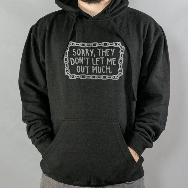 Don't Let Me Out Much Hoodie