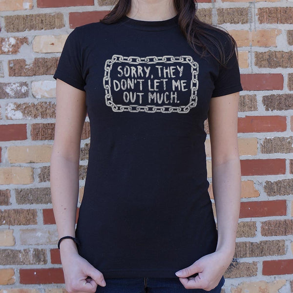 Don't Let Me Out Much Women's T-Shirt