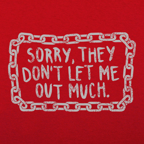 Don't Let Me Out Much Women's T-Shirt