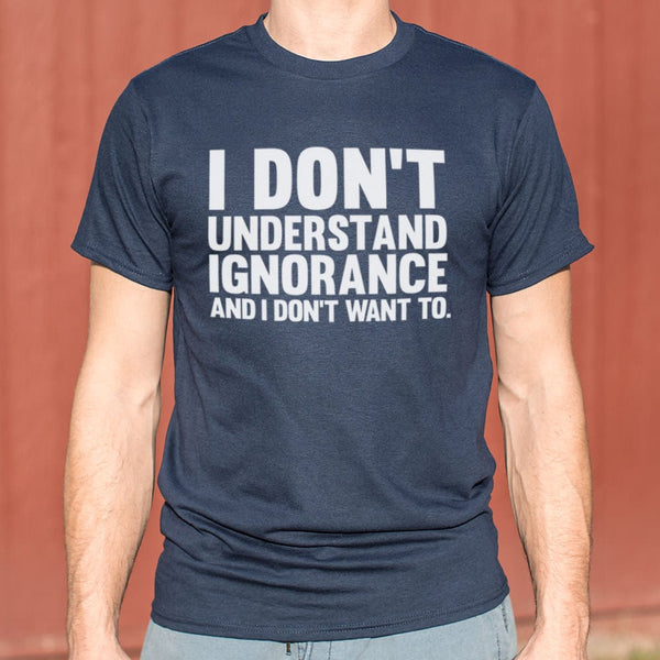 Don't Understand Ignorance Men's T-Shirt