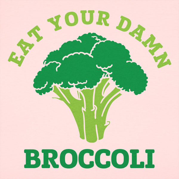 Eat Your Damn Broccoli  Women's T-Shirt