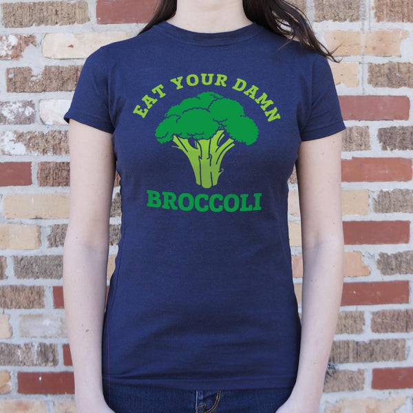 Eat Your Damn Broccoli  Women's T-Shirt