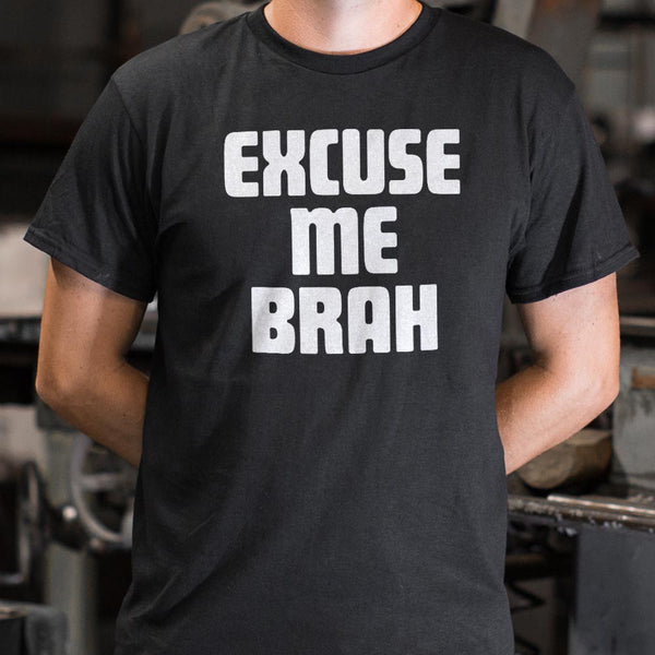 Excuse Me Brah Men's T-Shirt