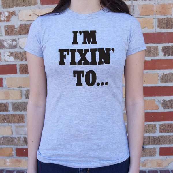 Fixin' To Women's T-Shirt