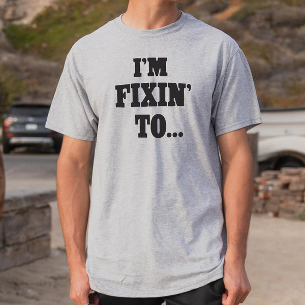 Fixin' To Men's T-Shirt