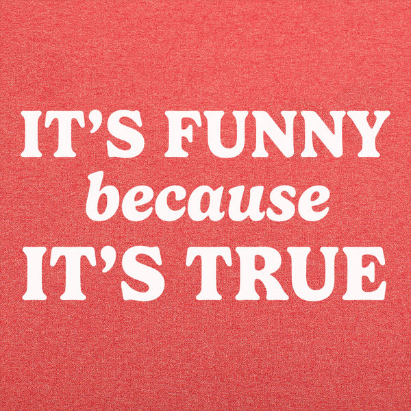 Funny Because True Men's T-Shirt