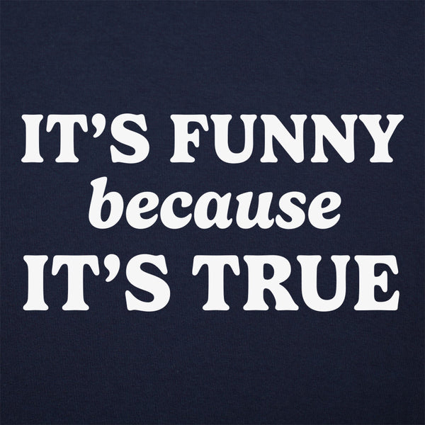 Funny Because True Women's T-Shirt