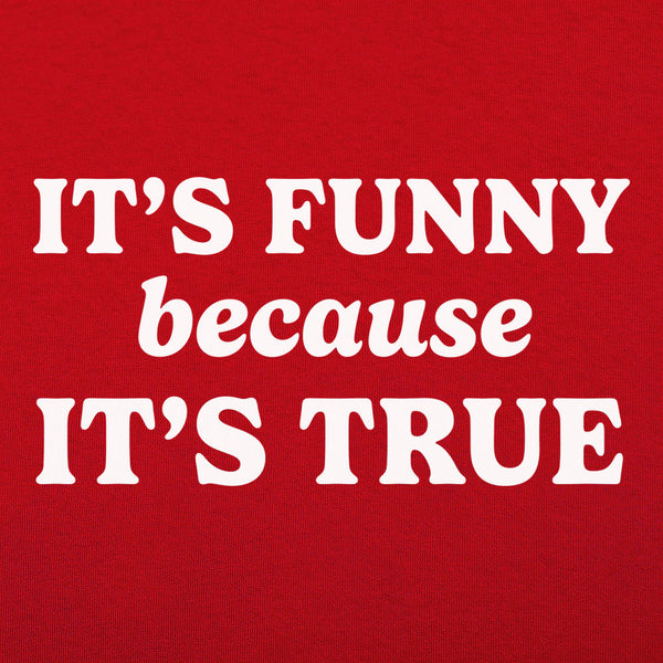 Funny Because True Men's T-Shirt