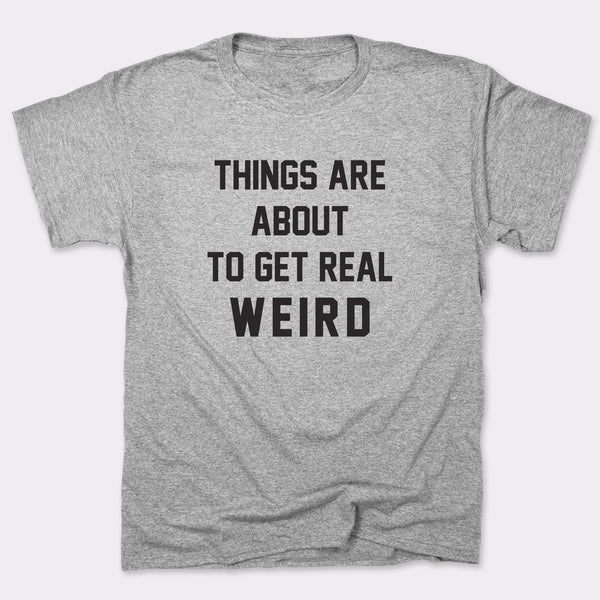 Get Real Weird Men's T-Shirt