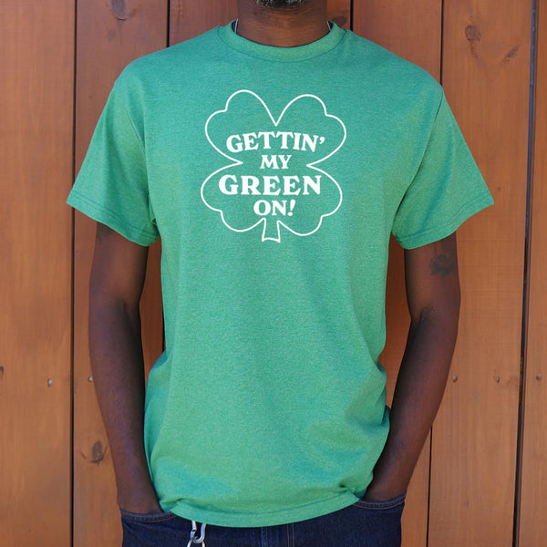 Gettin' My Green On Men's T-Shirt