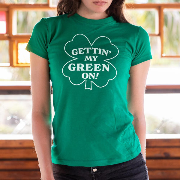 Gettin' My Green On Women's T-Shirt