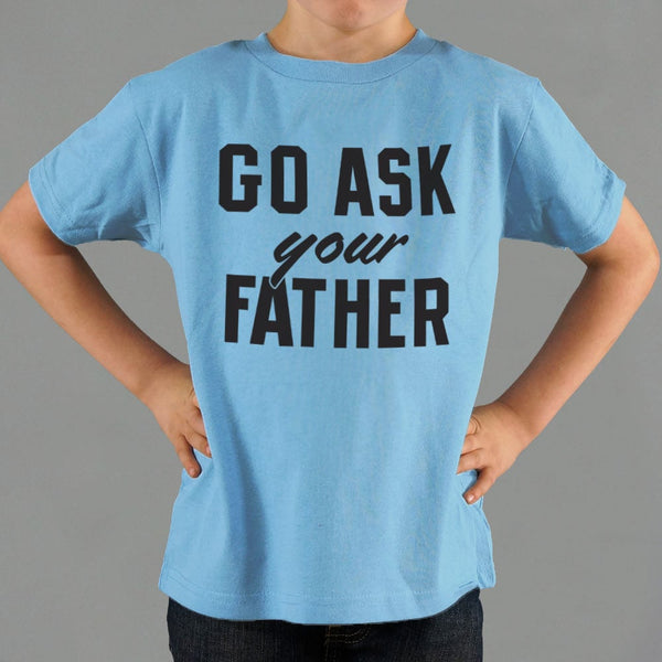 Go Ask Your Father Kids' T-Shirt