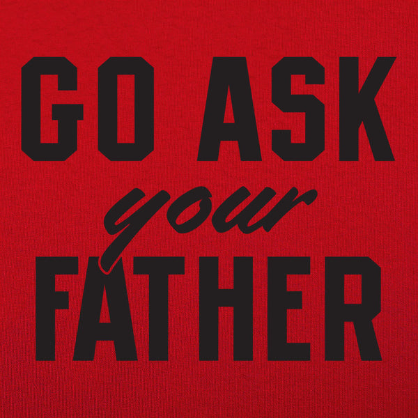 Go Ask Your Father Men's T-Shirt
