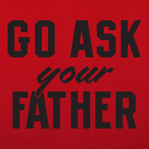 Go Ask Your Father Women's T-Shirt