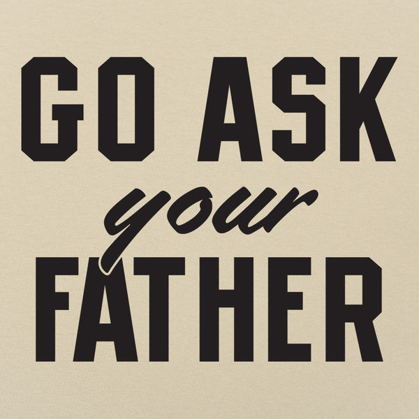 Go Ask Your Father Men's T-Shirt