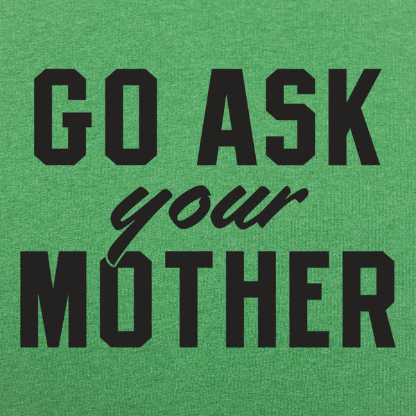 Go Ask Your Mother Men's T-Shirt