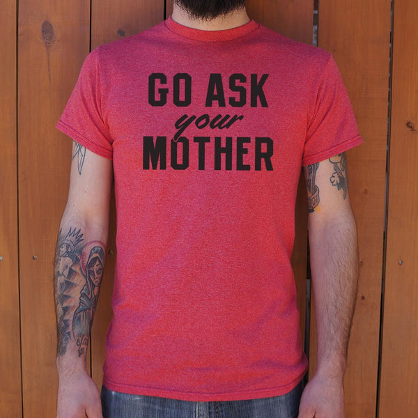 Go Ask Your Mother Men's T-Shirt