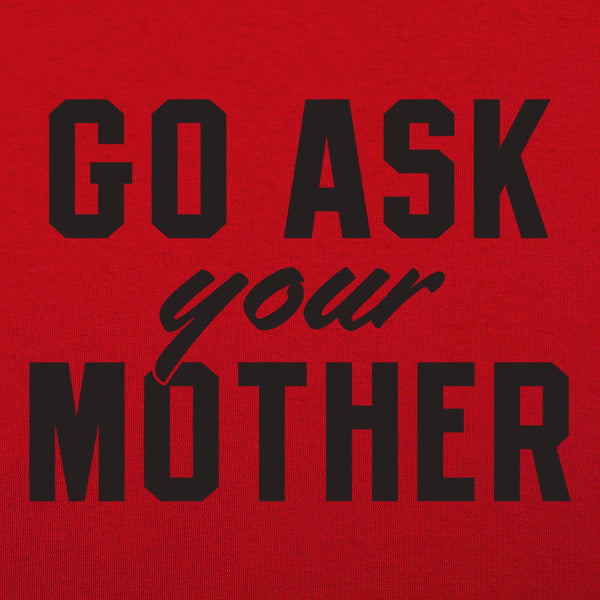 Go Ask Your Mother Men's T-Shirt