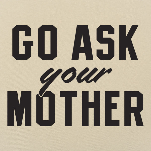 Go Ask Your Mother Men's T-Shirt