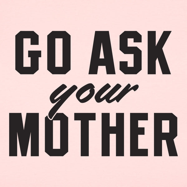 Go Ask Your Mother Women's T-Shirt