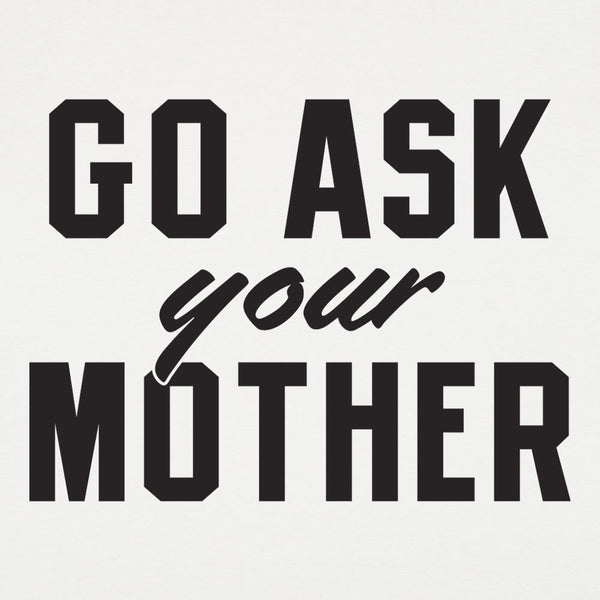 Go Ask Your Mother Men's T-Shirt