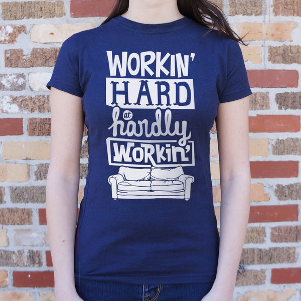 Workin Hard, Hardly Workin Women's T-Shirt