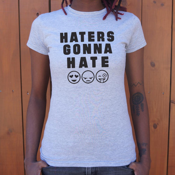 Haters Gonna Hate Women's T-Shirt