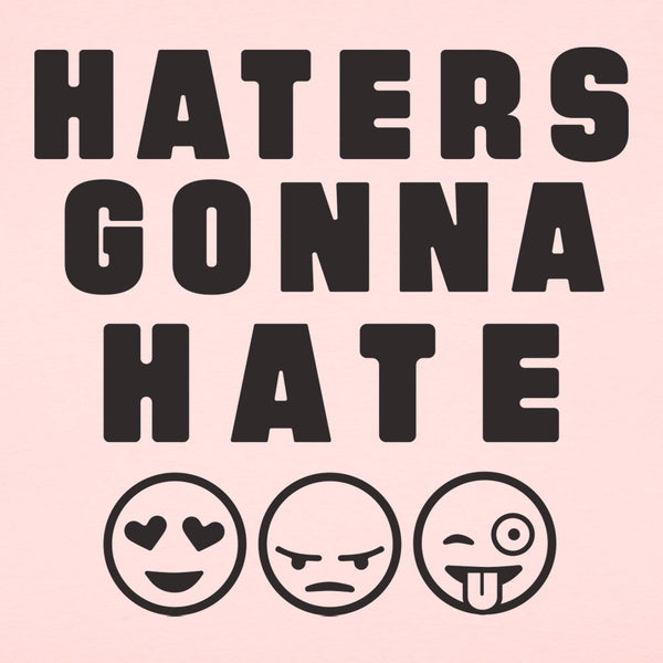 Haters Gonna Hate Women's T-Shirt