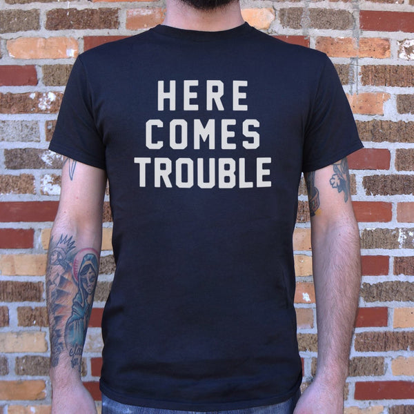 Here Comes Trouble Men's T-Shirt